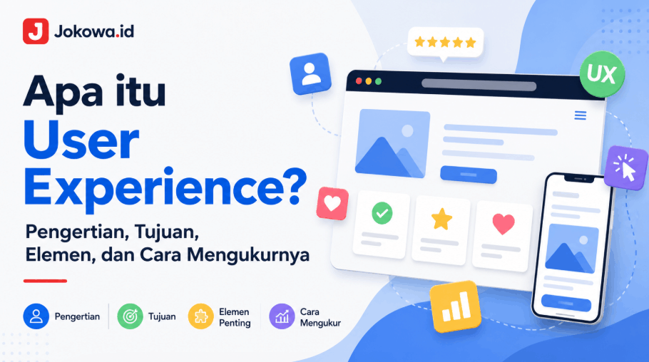 Apa itu User Experience Pengertian, Tujuan, Elemen, dan Cara Mengukurnya