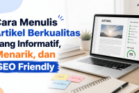 25+ Cara Menulis Artikel Berkualitas yang Informatif, Menarik, dan SEO Friendly