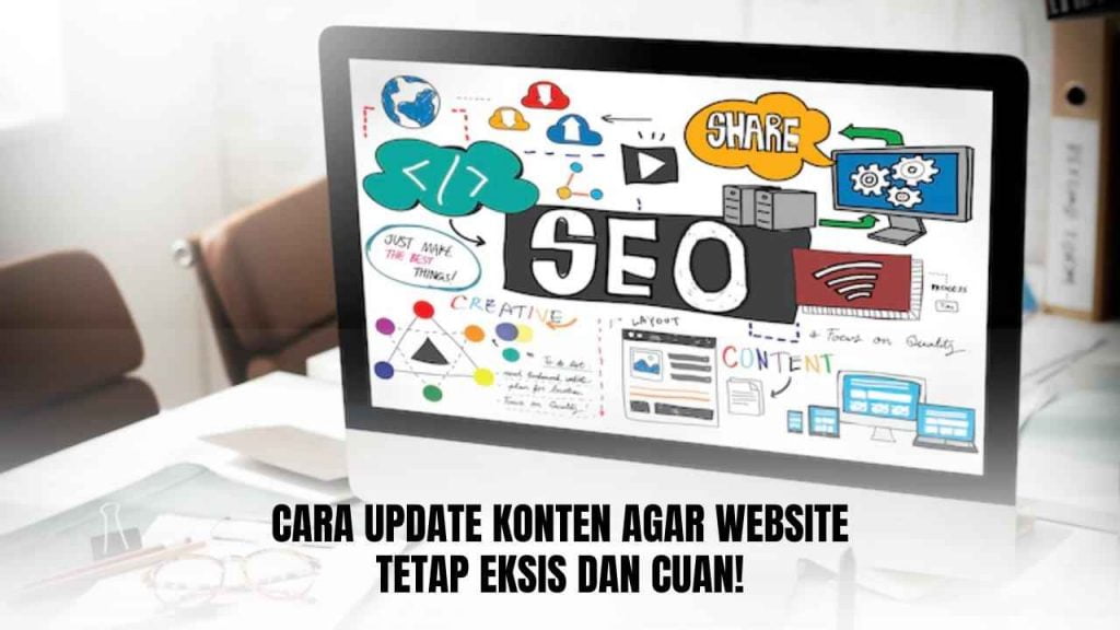 Cara Update Konten agar Website Tetap Eksis dan Cuan!