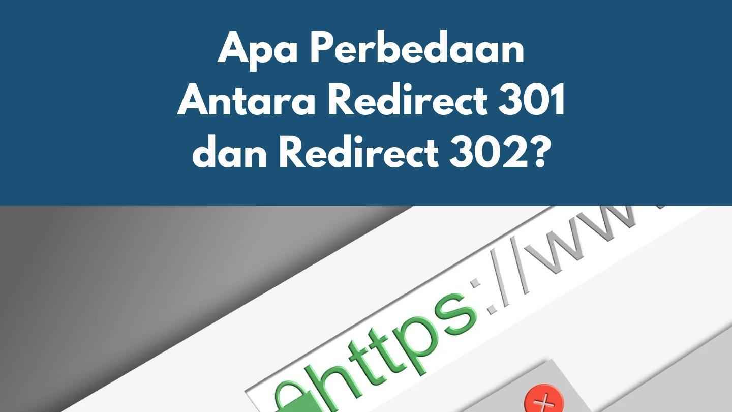 Apa Perbedaan Antara Redirect 301 dan Redirect 302