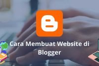 Cara Membuat Website di Blogger, Tutorial Lengkap untuk Pemula