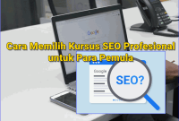 Cara Memilih Kursus SEO yang Profesional untuk Para Pemula