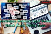 10 Keuntungan Memiliki Aged Domain Untuk Bisnis Online Anda