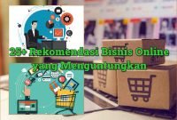 25+ Rekomendasi Bisnis Online yang Menguntungkan 2024