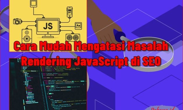 Cara Mudah Mengatasi Masalah Rendering JavaScript di SEO