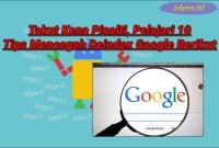 Takut Kena Pinalti, Pelajari 10 Tips Mencegah Deindex Google Berikut Ini