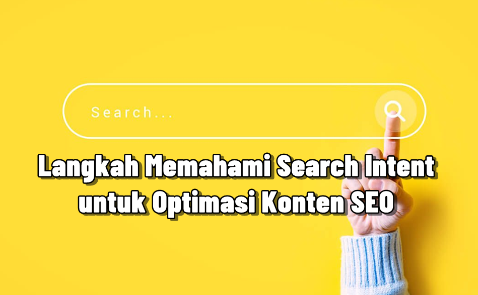 Langkah Memahami Search Intent untuk Optimasi Konten SEO