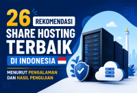 26 Rekomendasi Share Hosting Terbaik di Indonesia Menurut Pengalaman dan Hasil Pengujian