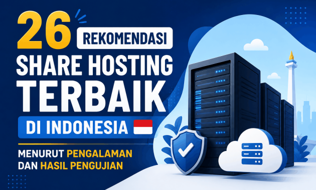 26 Rekomendasi Share Hosting Terbaik di Indonesia Menurut Pengalaman dan Hasil Pengujian