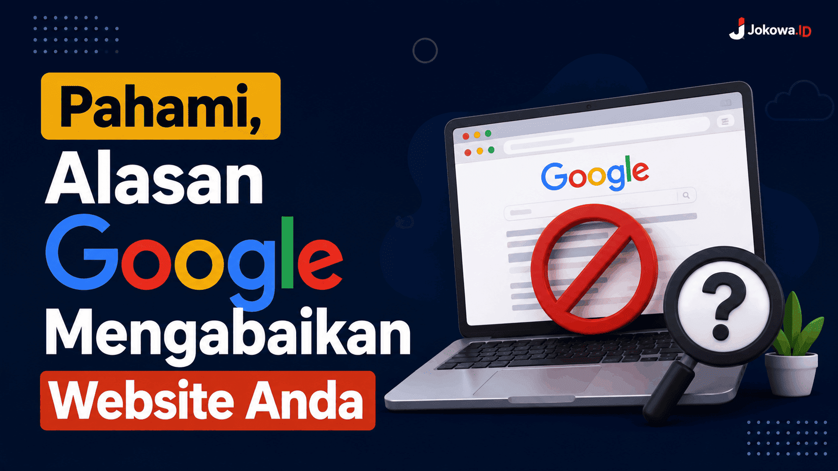 Pahami, Alasan Google Mengabaikan Website Anda