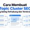 Cara Membuat Topic Cluster SEO yang Saling Terhubung dan Terstruktur